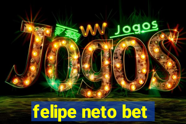 felipe neto bet